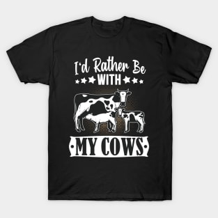 I'd rather be with my Cows Cattle Farmer Fun T-Shirt